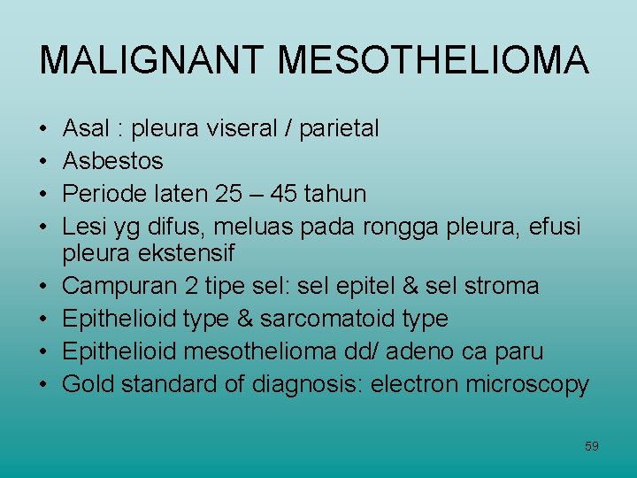 MALIGNANT MESOTHELIOMA • • Asal : pleura viseral / parietal Asbestos Periode laten 25