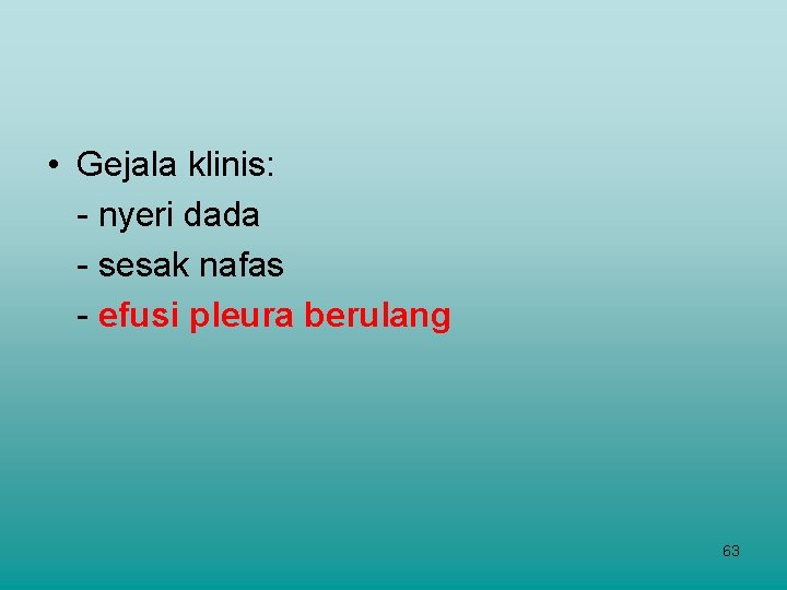  • Gejala klinis: - nyeri dada - sesak nafas - efusi pleura berulang