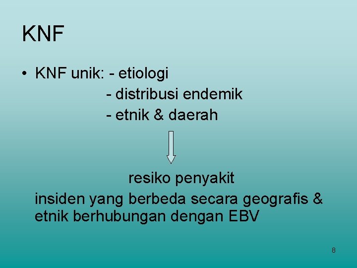 KNF • KNF unik: - etiologi - distribusi endemik - etnik & daerah resiko