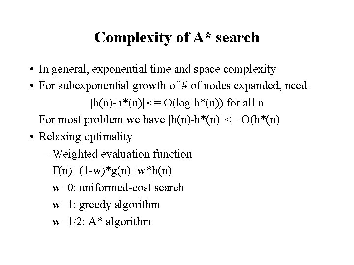 Complexity of A* search • In general, exponential time and space complexity • For