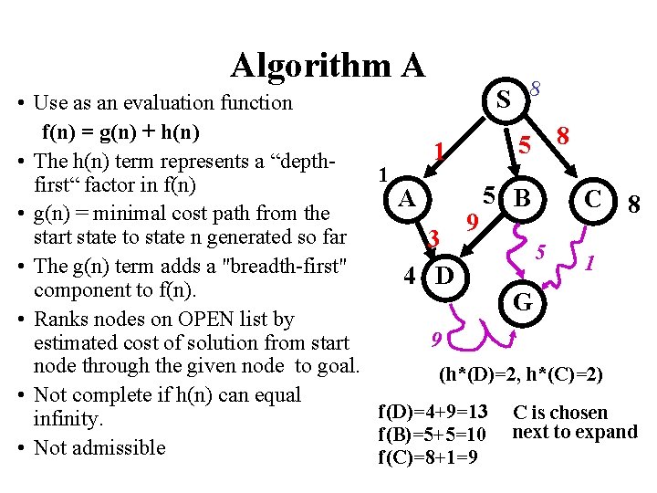 Algorithm A • Use as an evaluation function f(n) = g(n) + h(n) •