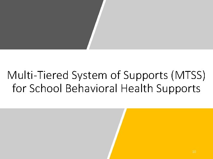 Multi-Tiered System of Supports (MTSS) for School Behavioral Health Supports 10 