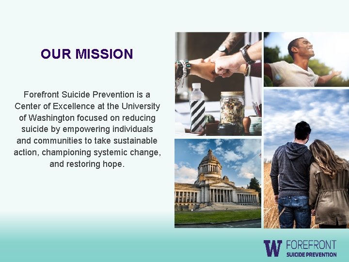 OUR MISSION Forefront Suicide Prevention is a Center of Excellence at the University of