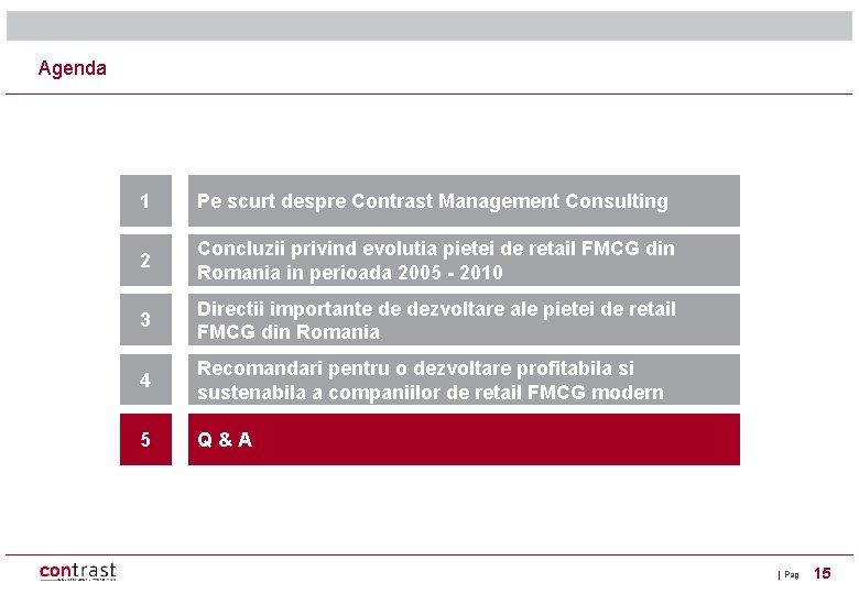 Agenda 1 Pe scurt despre Contrast Management Consulting 2 Concluzii privind evolutia pietei de