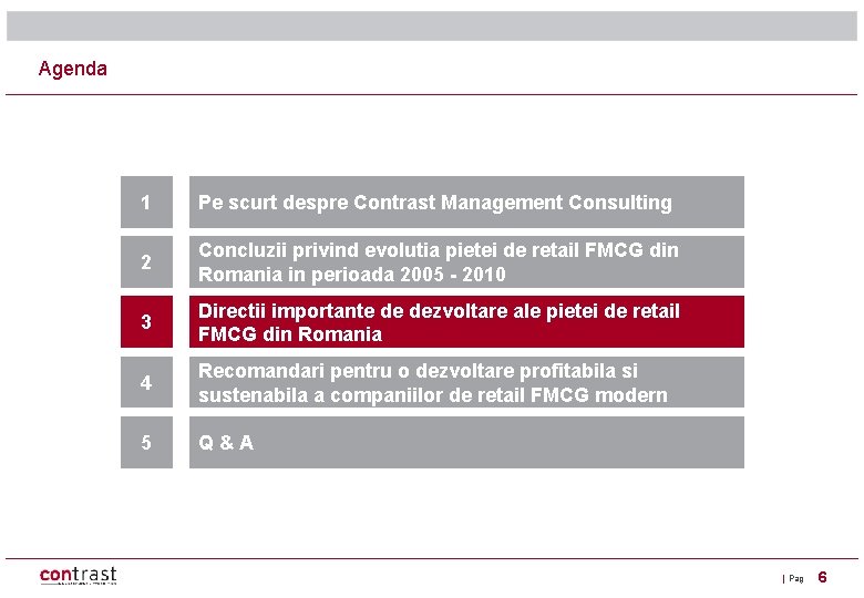 Agenda 1 Pe scurt despre Contrast Management Consulting 2 Concluzii privind evolutia pietei de
