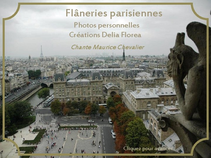 Flâneries parisiennes Photos personnelles Créations Delia Florea Chante Maurice Chevalier Cliquez pour avancer 