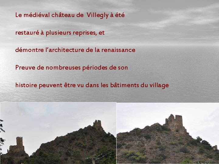 Le médiéval château de Villegly à été restauré à plusieurs reprises, et démontre l’architecture