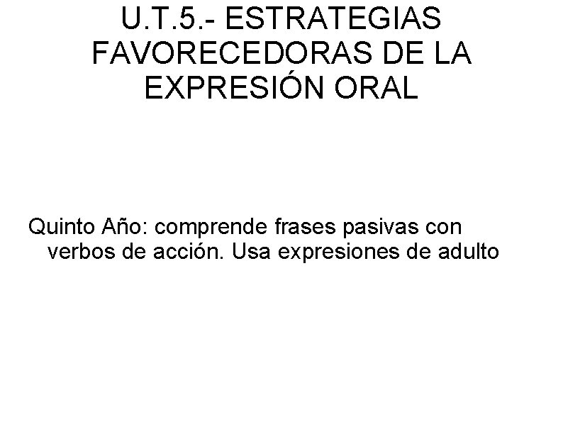 U. T. 5. - ESTRATEGIAS FAVORECEDORAS DE LA EXPRESIÓN ORAL Quinto Año: comprende frases