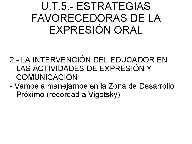 U. T. 5. - ESTRATEGIAS FAVORECEDORAS DE LA EXPRESIÓN ORAL 2. - LA INTERVENCIÓN