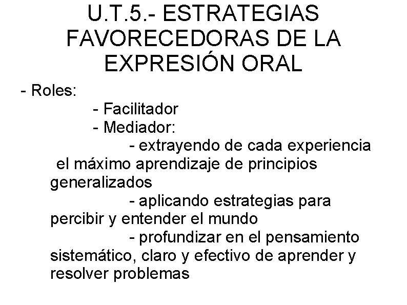 U. T. 5. - ESTRATEGIAS FAVORECEDORAS DE LA EXPRESIÓN ORAL - Roles: - Facilitador