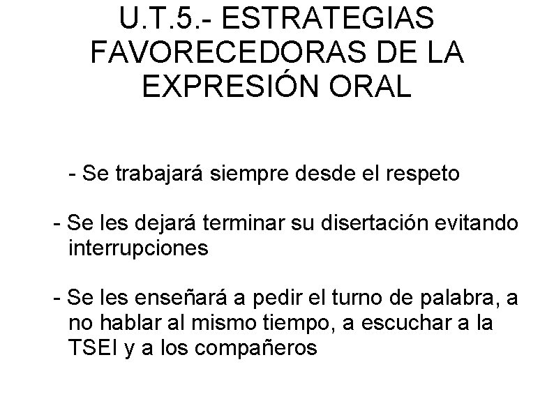 U. T. 5. - ESTRATEGIAS FAVORECEDORAS DE LA EXPRESIÓN ORAL - Se trabajará siempre