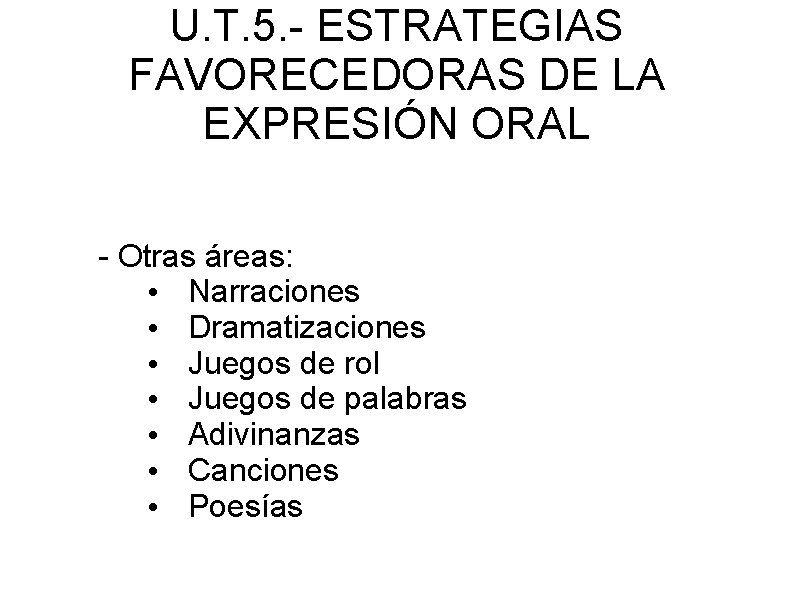 U. T. 5. - ESTRATEGIAS FAVORECEDORAS DE LA EXPRESIÓN ORAL - Otras áreas: •