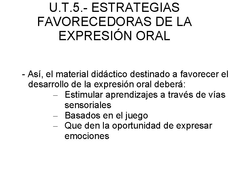 U. T. 5. - ESTRATEGIAS FAVORECEDORAS DE LA EXPRESIÓN ORAL - Así, el material