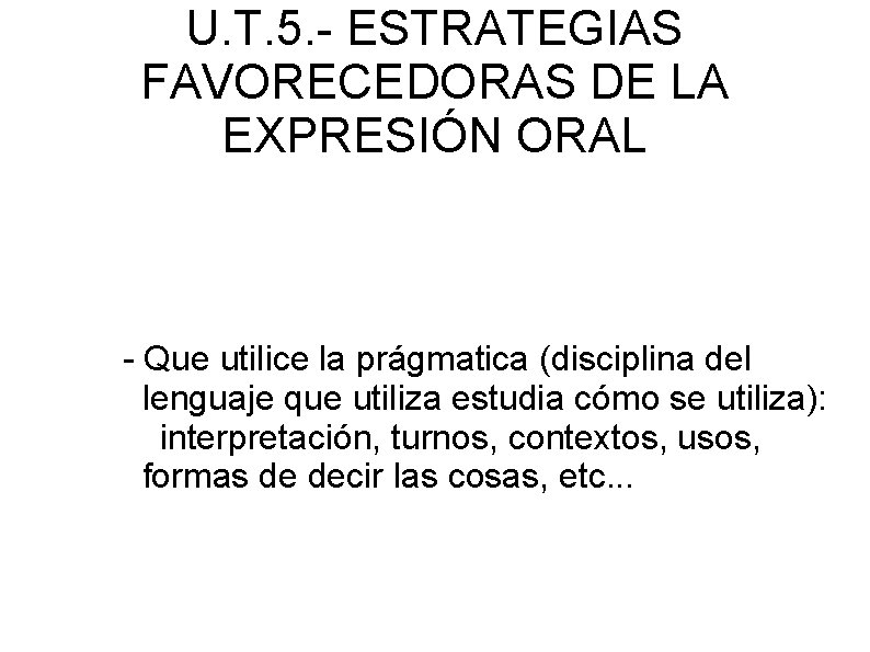 U. T. 5. - ESTRATEGIAS FAVORECEDORAS DE LA EXPRESIÓN ORAL - Que utilice la