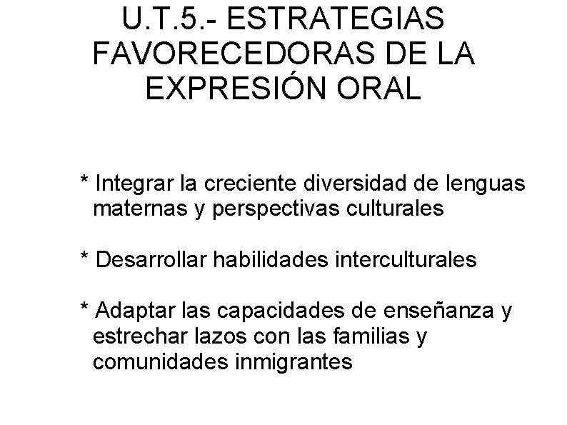 U. T. 5. - ESTRATEGIAS FAVORECEDORAS DE LA EXPRESIÓN ORAL * Integrar la creciente
