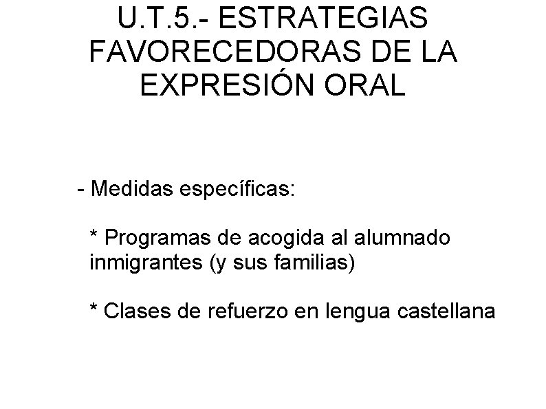 U. T. 5. - ESTRATEGIAS FAVORECEDORAS DE LA EXPRESIÓN ORAL - Medidas específicas: *