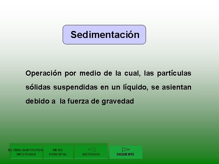 Sedimentación Operación por medio de la cual, las partículas sólidas suspendidas en un líquido,