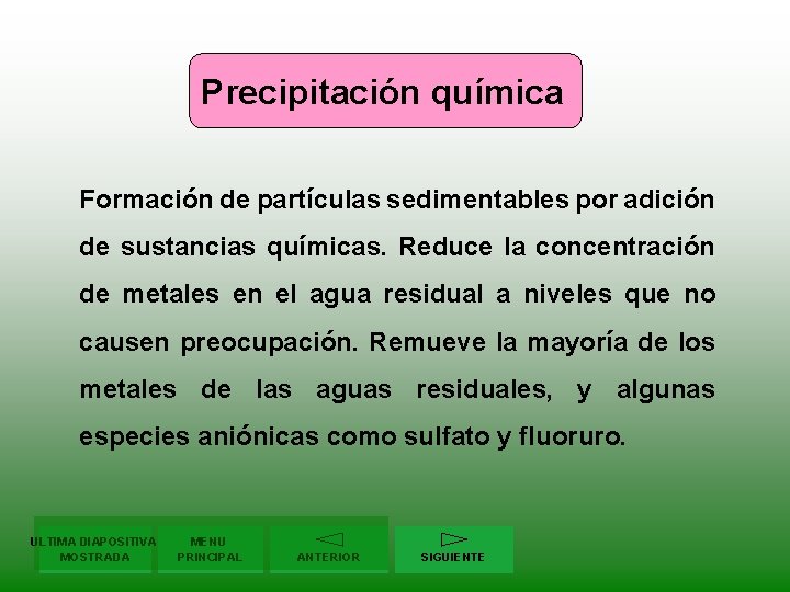 Precipitación química Formación de partículas sedimentables por adición de sustancias químicas. Reduce la concentración