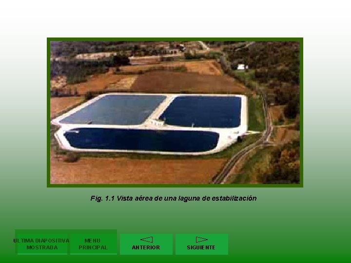 Fig. 1. 1 Vista aérea de una laguna de estabilización ULTIMA DIAPOSITIVA MOSTRADA MENU