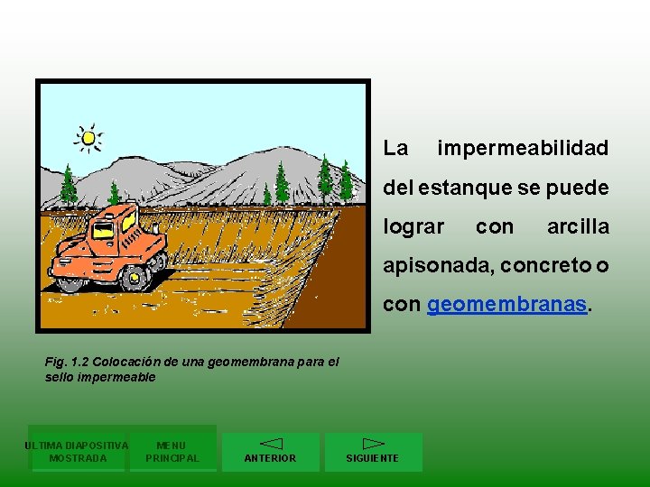 La impermeabilidad del estanque se puede lograr con arcilla apisonada, concreto o con geomembranas.