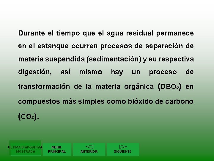 Durante el tiempo que el agua residual permanece en el estanque ocurren procesos de