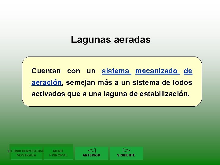 Lagunas aeradas Cuentan con un sistema mecanizado de aeración, semejan más a un sistema