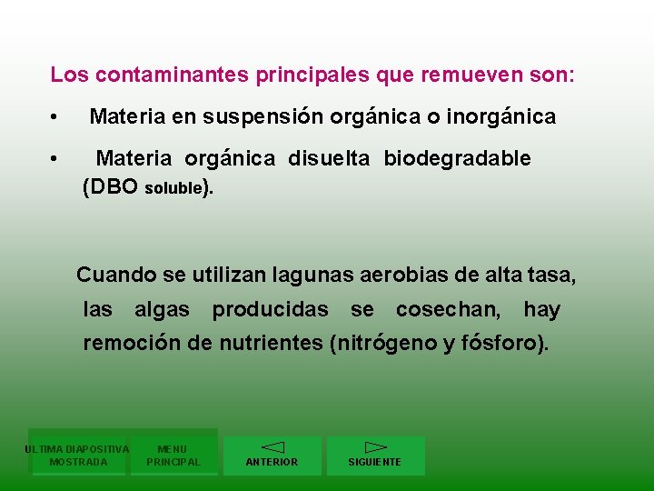 Los contaminantes principales que remueven son: • Materia en suspensión orgánica o inorgánica •