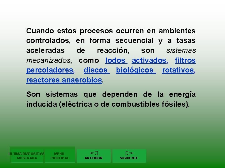 Cuando estos procesos ocurren en ambientes controlados, en forma secuencial y a tasas aceleradas