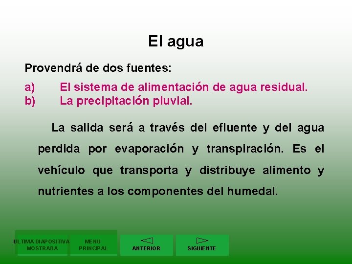 El agua Provendrá de dos fuentes: a) b) El sistema de alimentación de agua