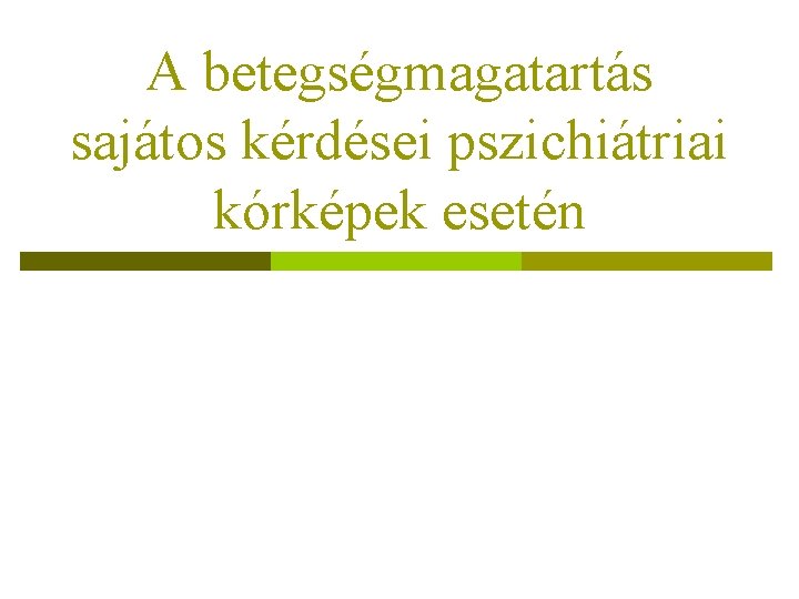 A betegségmagatartás sajátos kérdései pszichiátriai kórképek esetén 