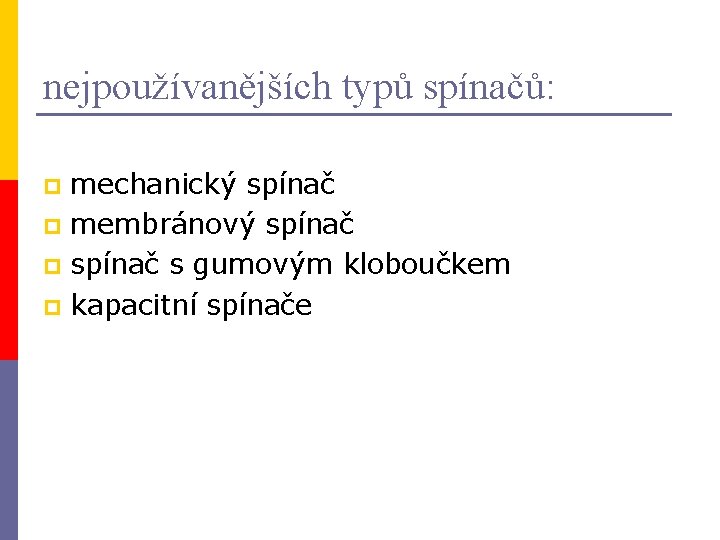 nejpoužívanějších typů spínačů: mechanický spínač p membránový spínač p spínač s gumovým kloboučkem p