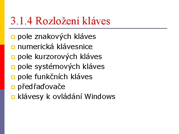 3. 1. 4 Rozložení kláves pole znakových kláves p numerická klávesnice p pole kurzorových