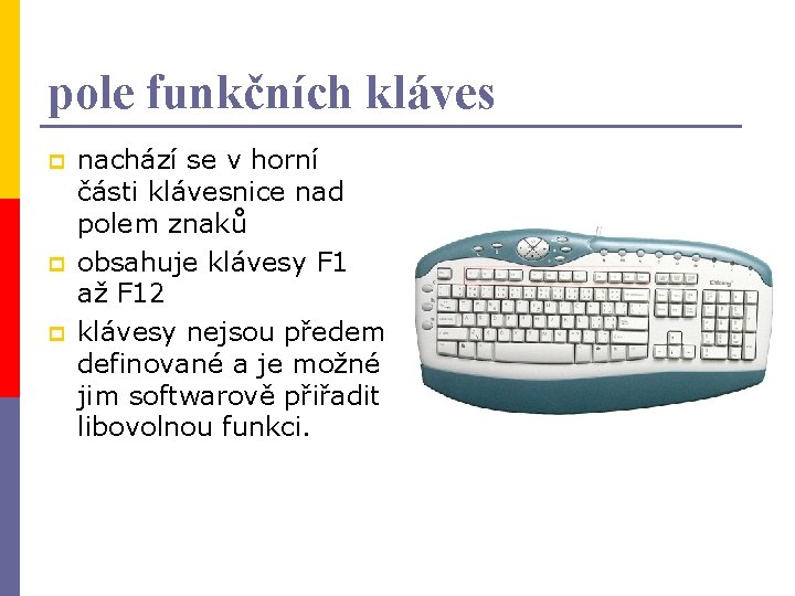 pole funkčních kláves p p p nachází se v horní části klávesnice nad polem