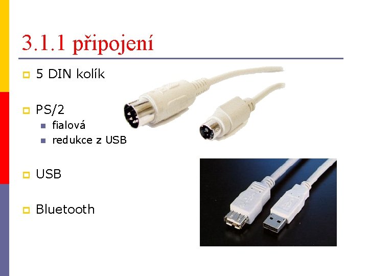 3. 1. 1 připojení p 5 DIN kolík p PS/2 n n fialová redukce