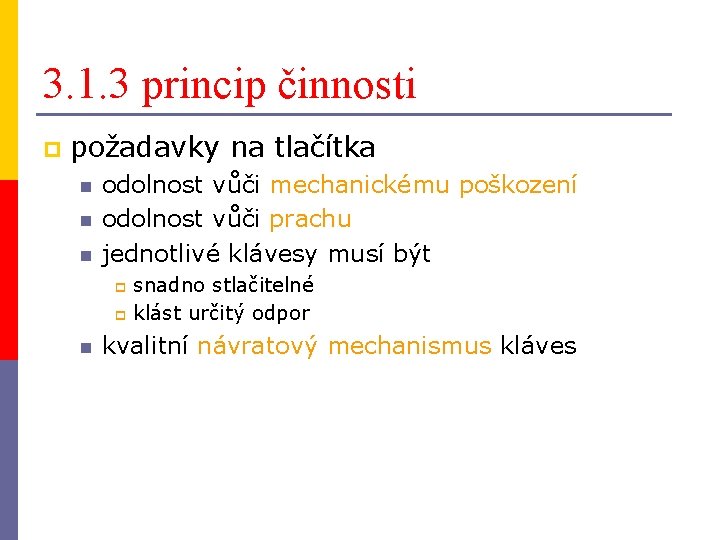 3. 1. 3 princip činnosti p požadavky na tlačítka n n n odolnost vůči