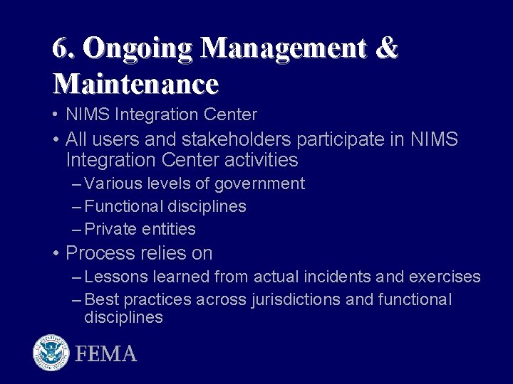 6. Ongoing Management & Maintenance • NIMS Integration Center • All users and stakeholders