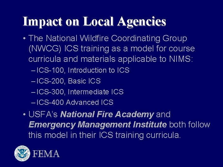 Impact on Local Agencies • The National Wildfire Coordinating Group (NWCG) ICS training as