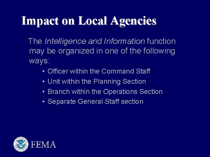 Impact on Local Agencies The Intelligence and Information function may be organized in one