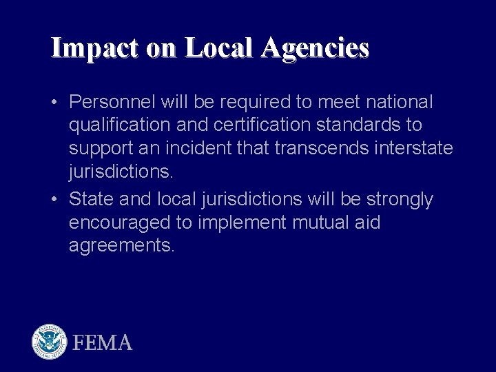 Impact on Local Agencies • Personnel will be required to meet national qualification and
