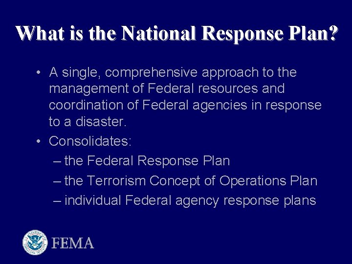 What is the National Response Plan? • A single, comprehensive approach to the management