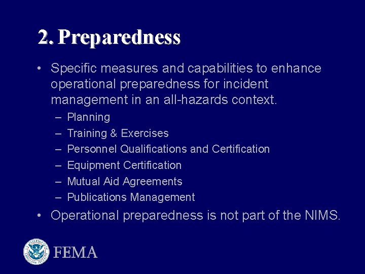 2. Preparedness • Specific measures and capabilities to enhance operational preparedness for incident management