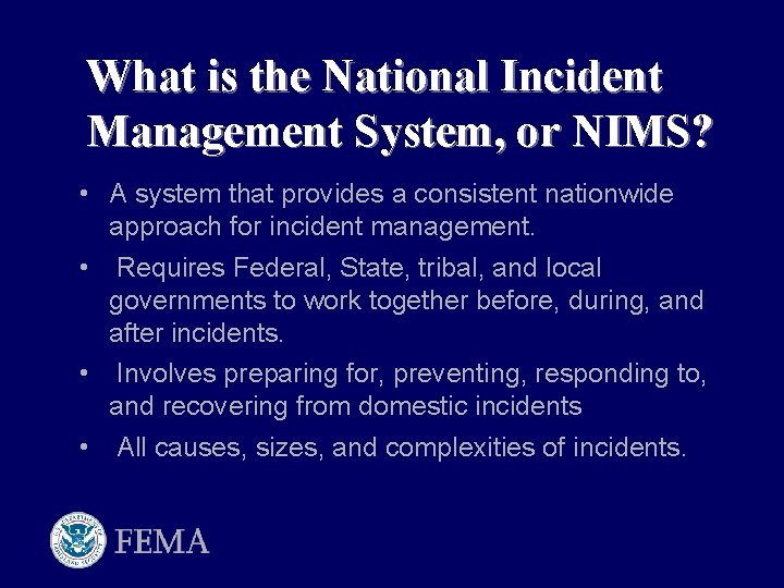 What is the National Incident Management System, or NIMS? • A system that provides