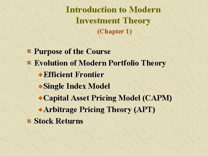 Introduction to Modern Investment Theory (Chapter 1) Purpose of the Course Evolution of Modern