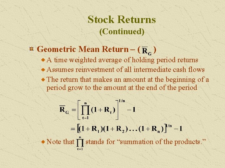 Stock Returns (Continued) Geometric Mean Return – ( ) A time weighted average of