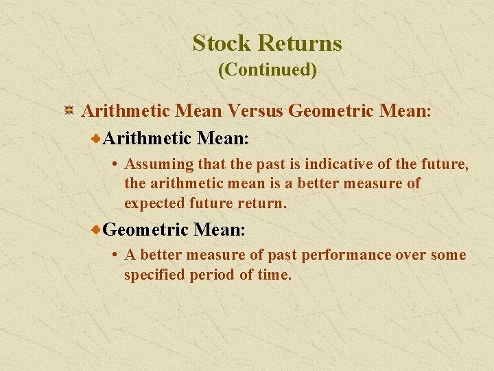 Stock Returns (Continued) Arithmetic Mean Versus Geometric Mean: Arithmetic Mean: • Assuming that the
