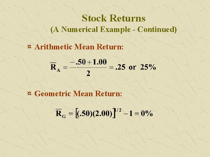 Stock Returns (A Numerical Example - Continued) Arithmetic Mean Return: Geometric Mean Return: 