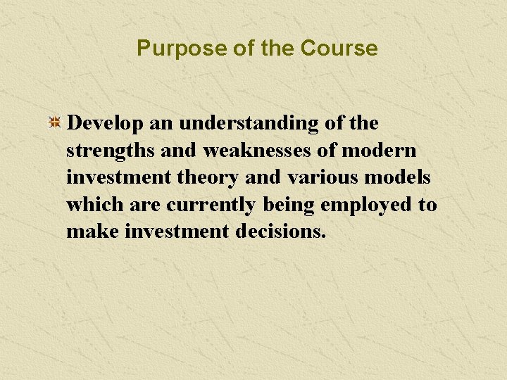 Purpose of the Course Develop an understanding of the strengths and weaknesses of modern
