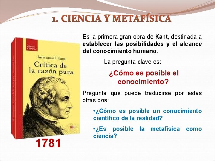 1. CIENCIA Y METAFÍSICA Es la primera gran obra de Kant, destinada a establecer