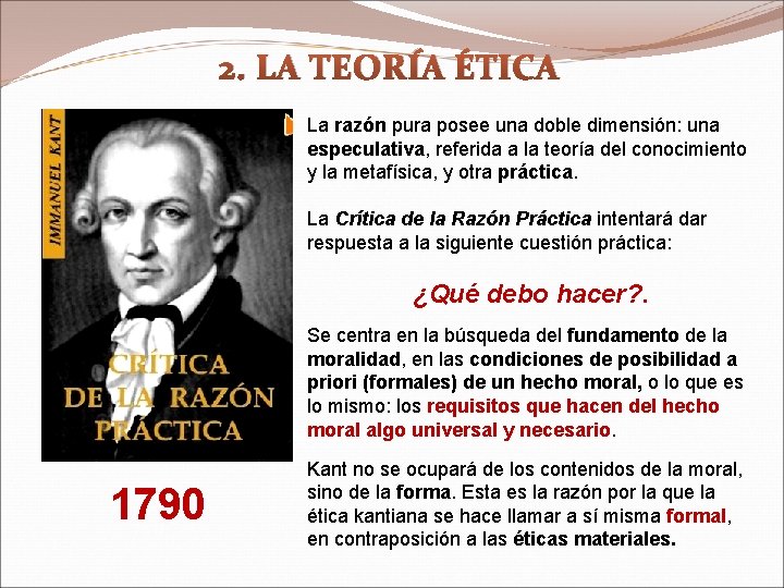 2. LA TEORÍA ÉTICA La razón pura posee una doble dimensión: una especulativa, referida