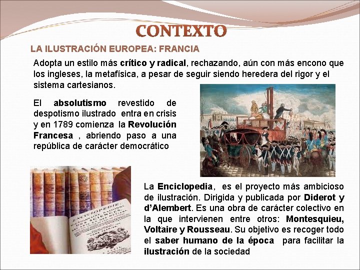 CONTEXTO LA ILUSTRACIÓN EUROPEA: FRANCIA Adopta un estilo más crítico y radical, rechazando, aún